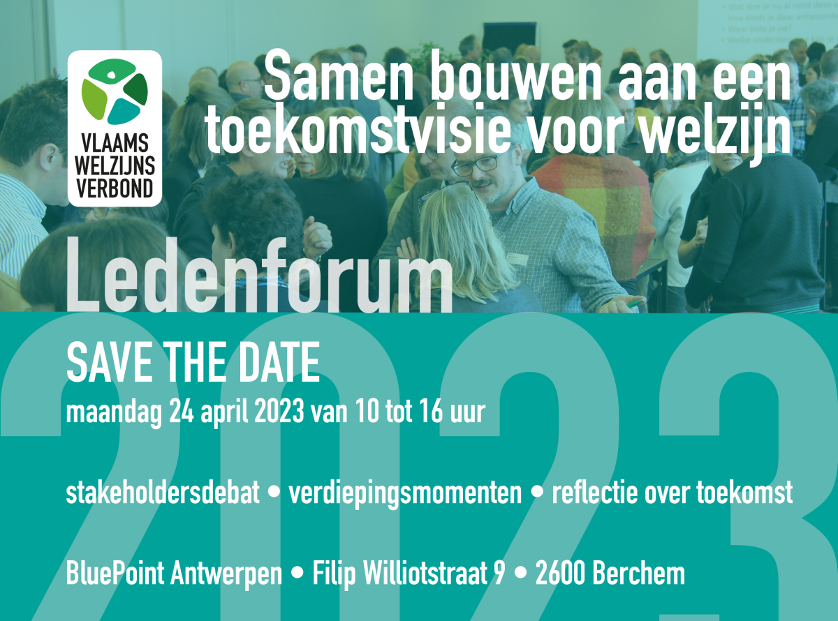 24 april 2023 Ledenforum Save the date www.vlaamswelzijnsverbond.be 24 april 2023 Ledenforum Save the date www.vlaamswelzijnsverbond.be
